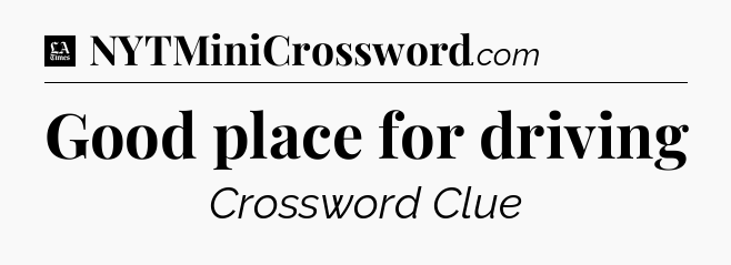 Good place for driving - LA Times Crossword