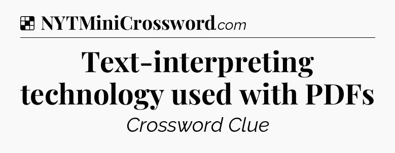 Solution: Text-interpreting technology used with PDFs - NYT Crossword