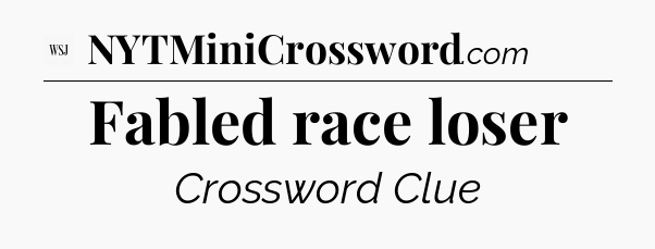 Fabled race loser - WSJ Crossword