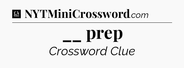 __ prep - LA Times Crossword