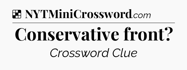 Solution: Conservative front - NYT Crossword