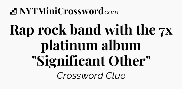 Solution: Rap rock band with the 7x platinum album 