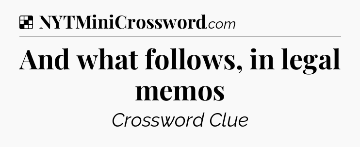 Solution: And what follows, in legal memos - NYT Crossword