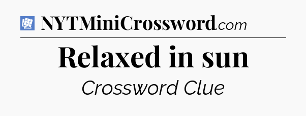 Relaxed in sun Puzzle Page Crossword Clue