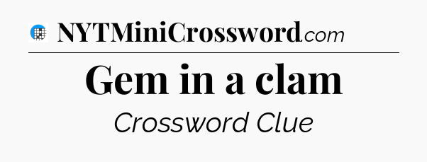 Gem in a clam Crossword Clue