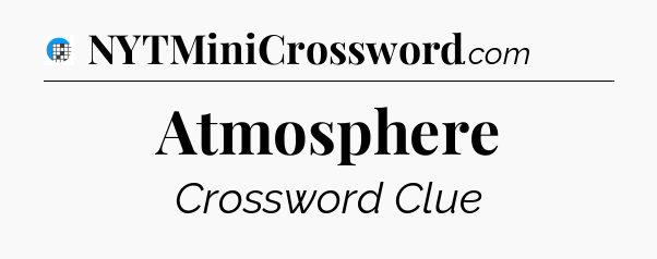 Atmosphere Crossword Clue
