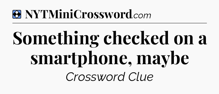 Solution: Something checked on a smartphone, maybe - NYT Mini Crossword