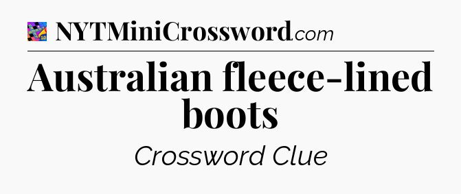 Australian fleece-lined boots Crossword Clue