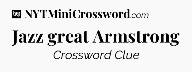 Jazz great Armstrong Crossword Clue