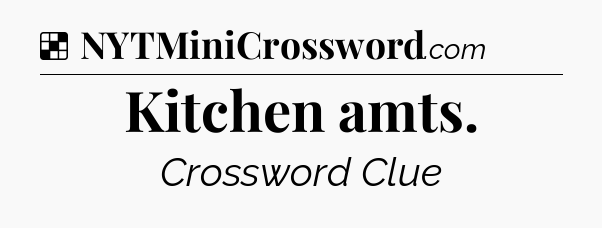 Solution: Kitchen amts - NYT Crossword