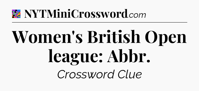 Women's British Open league: Abbr Crossword Clue