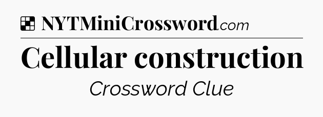 Solution: Cellular construction - NYT Crossword