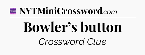 Bowler’s button - Thomas Joseph Crossword