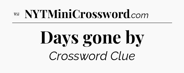 Days gone by - WSJ Crossword