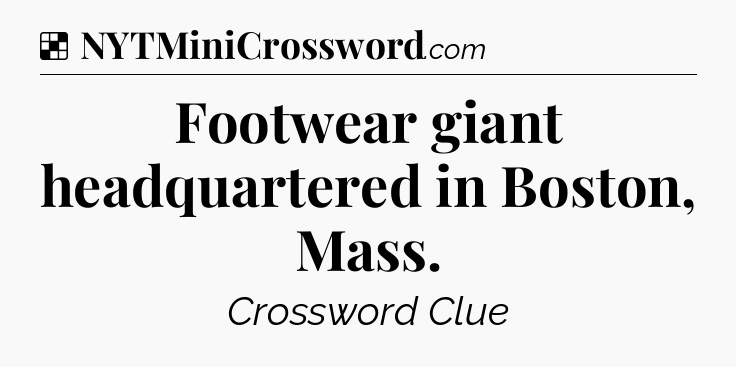 Solution: Footwear giant headquartered in Boston, Mass - NYT Crossword