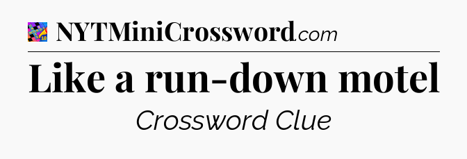 Like a run-down motel Crossword Clue