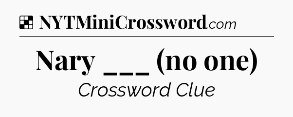 Solution: Nary ___ (no one) - NYT Crossword