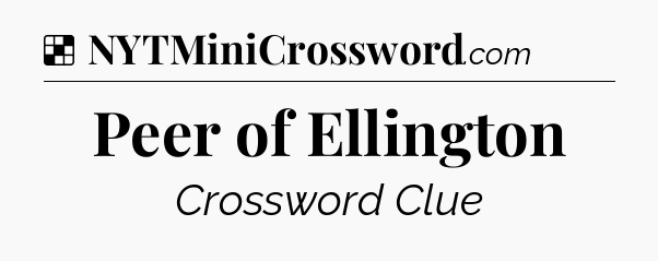 Solution: Peer of Ellington - NYT Crossword