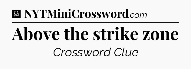 Above the strike zone - LA Times Crossword
