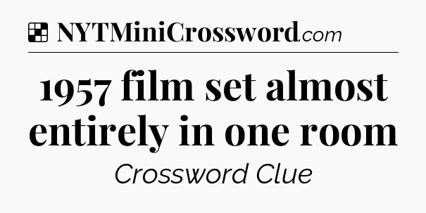 Solution: 1957 film set almost entirely in one room - NYT Crossword