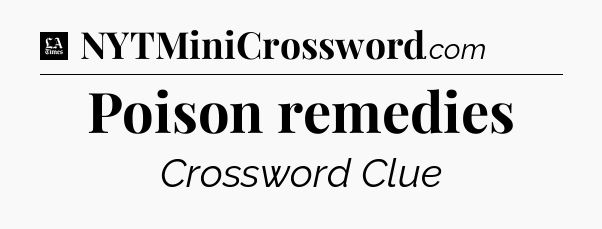 Poison remedies - LA Times Crossword