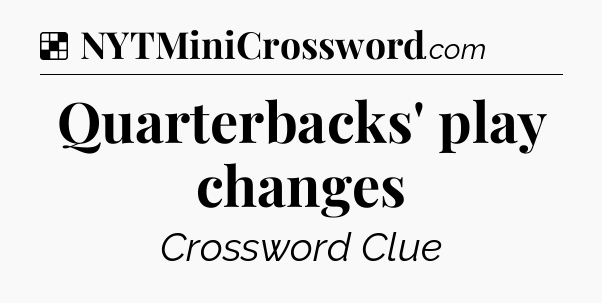 Solution: Quarterbacks' play changes - NYT Crossword