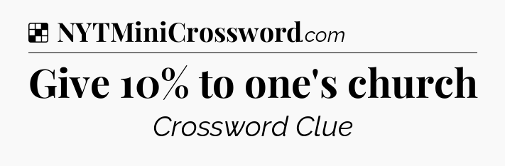 Solution: Give 10% to one's church - NYT Crossword