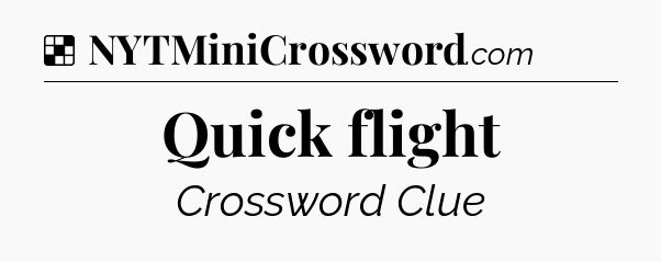 Solution: Quick flight - NYT Crossword
