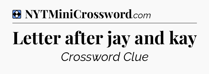 Solution: Letter after jay and kay - NYT Mini Crossword