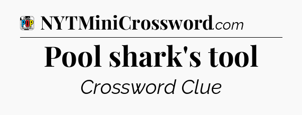 Pool shark's tool Crossword Clue