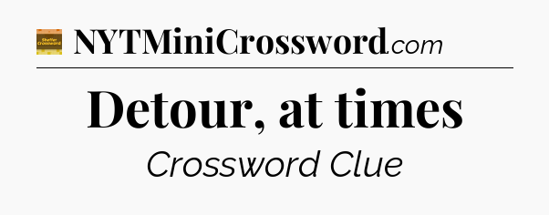 Detour, at times - Eugene Sheffer Crossword