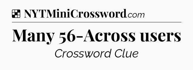 Solution: Many 56-Across users - NYT Crossword