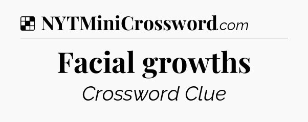 Solution: Facial growths - NYT Crossword