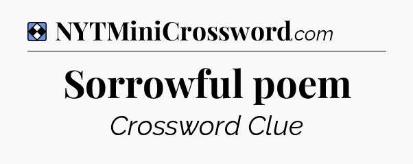 Solution: Sorrowful poem - NYT Mini Crossword