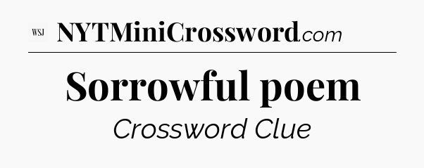 Sorrowful poem - WSJ Crossword