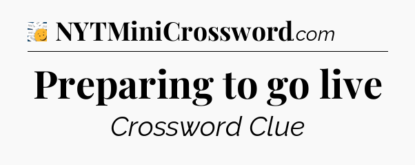 Preparing to go live - 7 Little Words