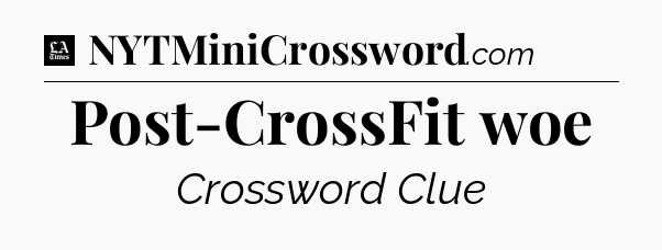Post-CrossFit woe - LA Times Crossword