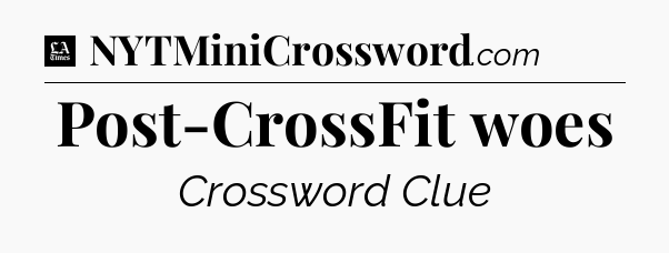 Post-CrossFit woes - LA Times Crossword