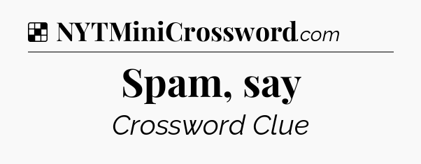Solution: Spam, say - NYT Crossword