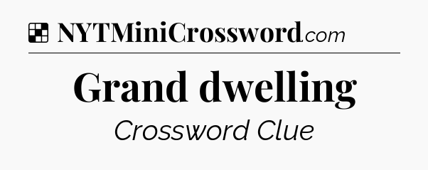 Solution: Grand dwelling - NYT Crossword