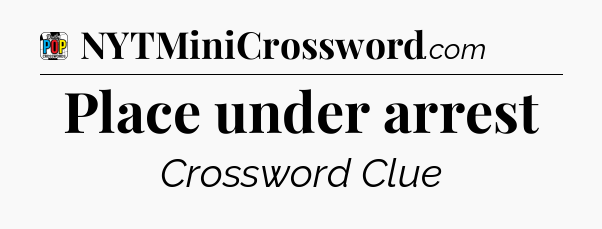 Place under arrest Crossword Clue