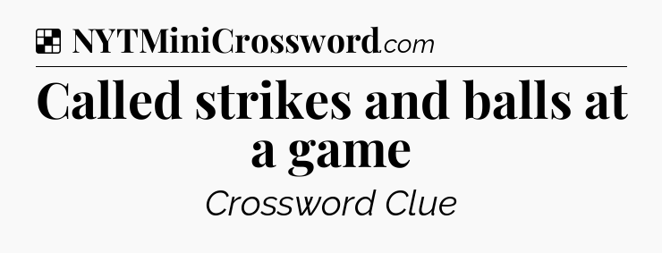 Solution: Called strikes and balls at a game - NYT Crossword