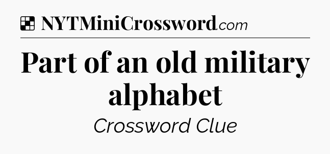 Solution: Part of an old military alphabet - NYT Crossword
