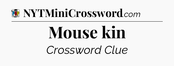 Mouse kin Crossword Clue