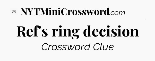 Ref's ring decision - WSJ Crossword