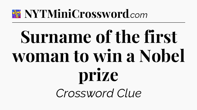 Surname of the first woman to win a Nobel prize Codycross