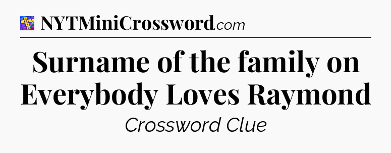 Surname of the family on Everybody Loves Raymond Codycross