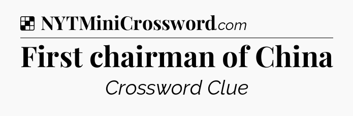 Solution: First chairman of China - NYT Crossword