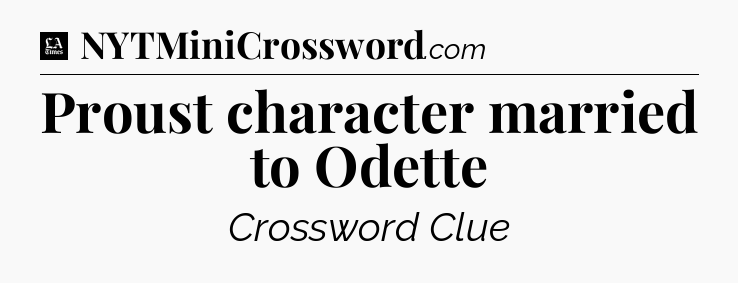 Proust character married to Odette - LA Times Crossword