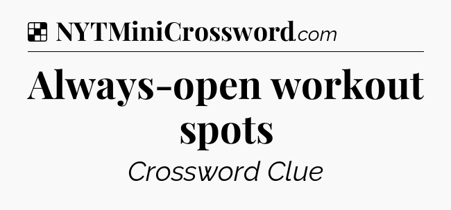 Solution: Always-open workout spots - NYT Crossword